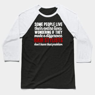 Some People Live Their Entire Lives Wondering if They Have Made A Difference Baseball T-Shirt